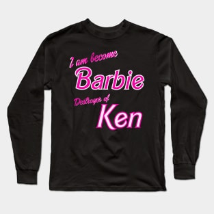 I am become Barbie Long Sleeve T-Shirt